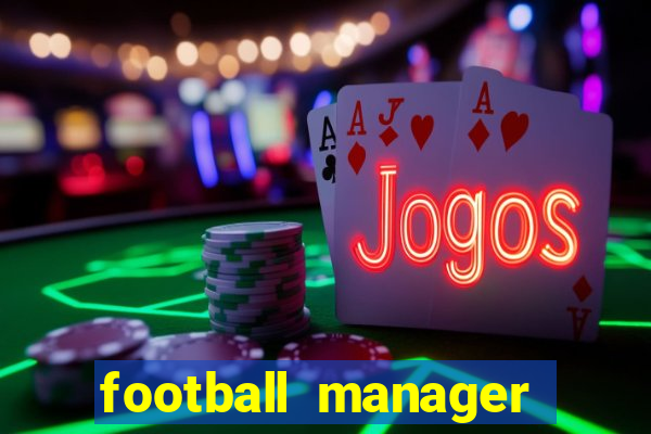 football manager 2021 touch 21.4.0 apk